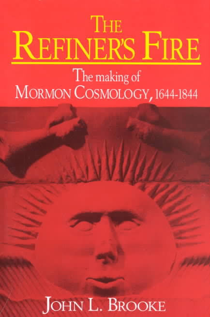 John L. Brooke, The Refiner's Fire: The Making of Mormon Cosmology, 1644-1844